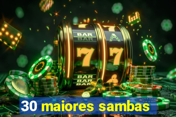 30 maiores sambas