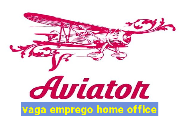 vaga emprego home office