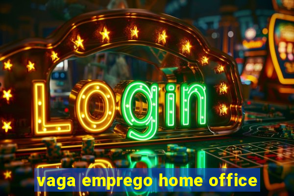 vaga emprego home office