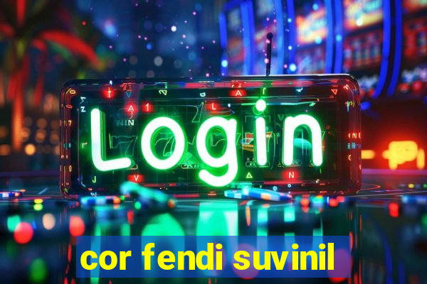 cor fendi suvinil