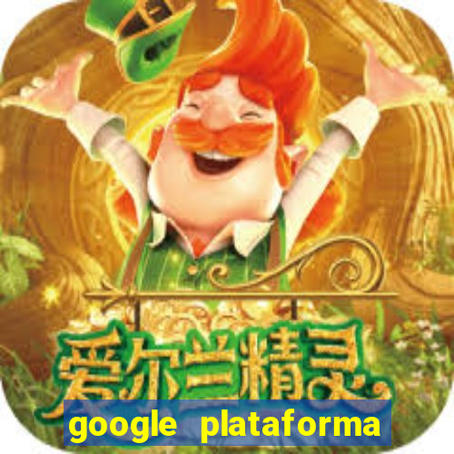 google plataforma de jogos