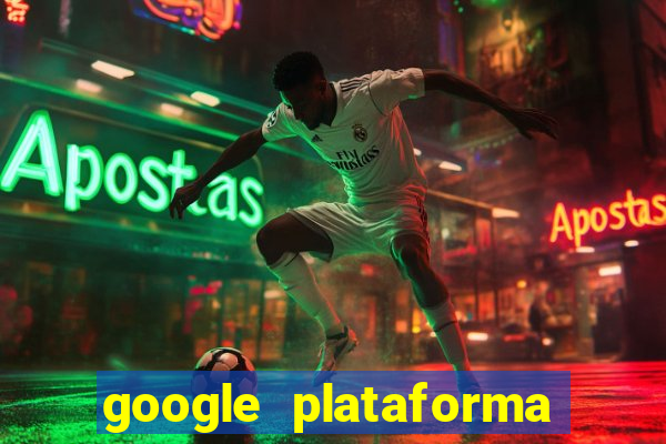 google plataforma de jogos