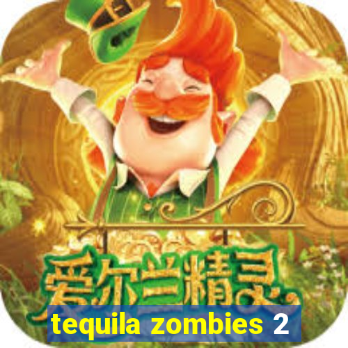 tequila zombies 2