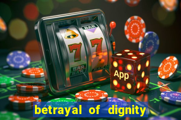 betrayal of dignity pt br