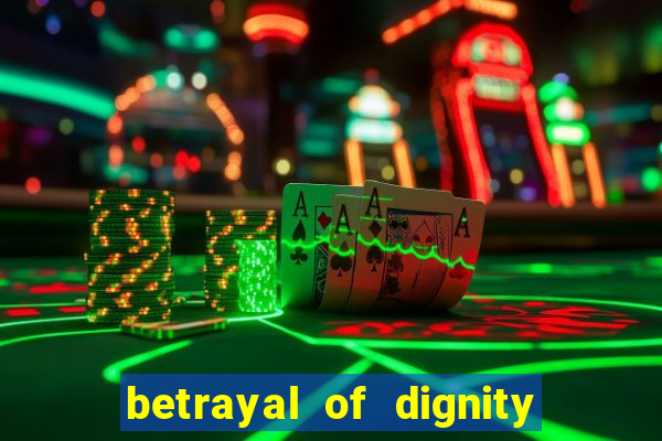 betrayal of dignity pt br