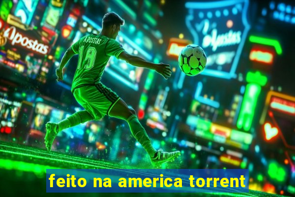 feito na america torrent