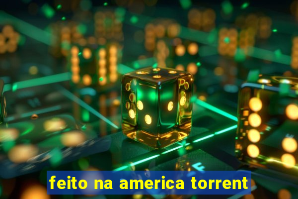 feito na america torrent