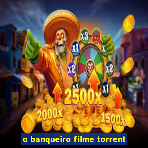 o banqueiro filme torrent