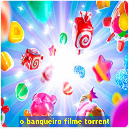 o banqueiro filme torrent