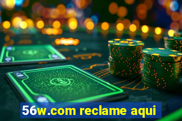 56w.com reclame aqui