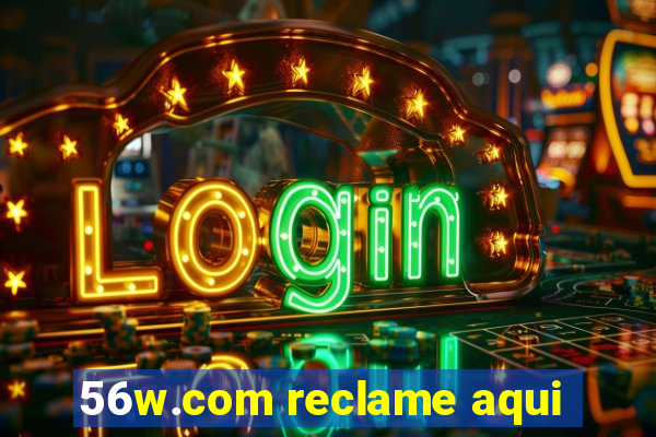 56w.com reclame aqui