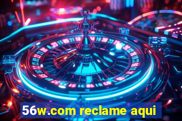 56w.com reclame aqui