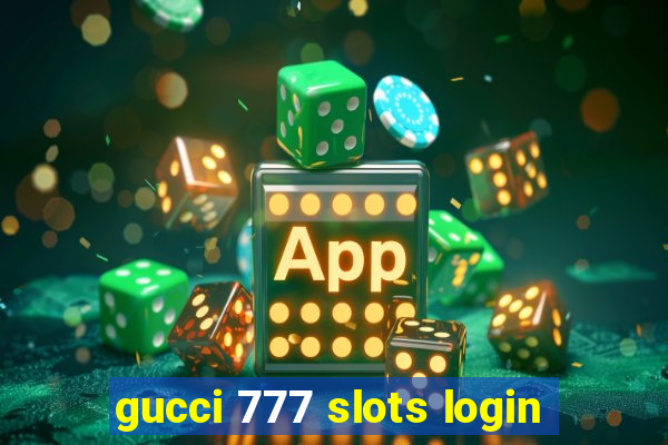 gucci 777 slots login