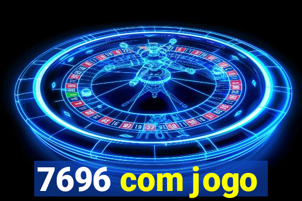 7696 com jogo