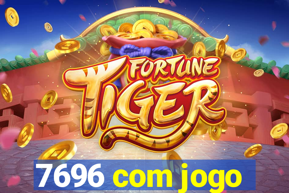 7696 com jogo