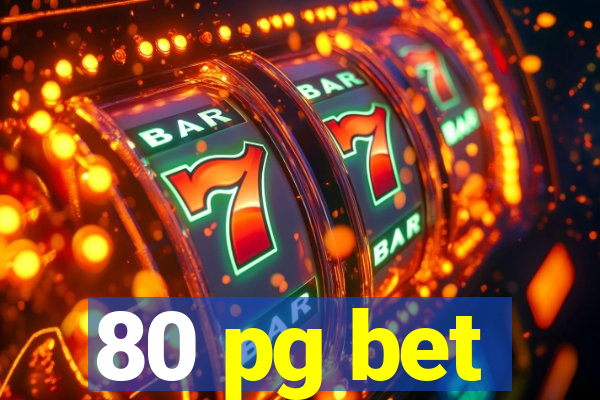 80 pg bet