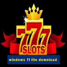 windows 11 lite download