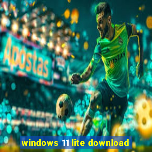 windows 11 lite download