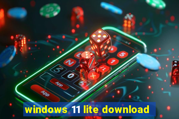 windows 11 lite download