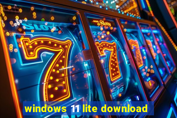 windows 11 lite download