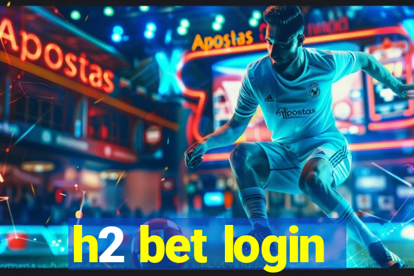 h2 bet login