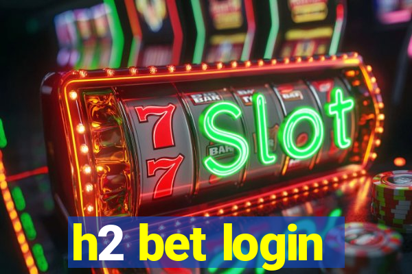 h2 bet login