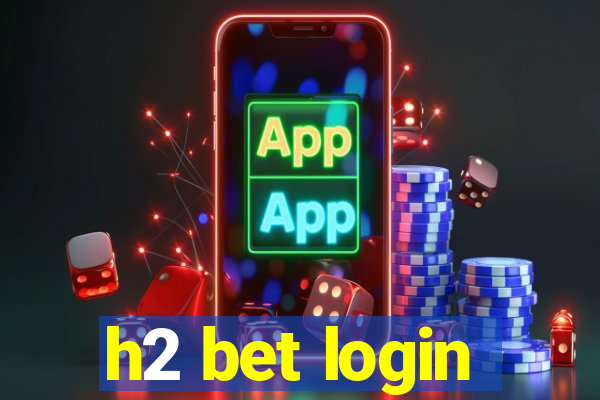 h2 bet login