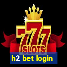 h2 bet login