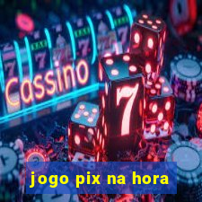 jogo pix na hora