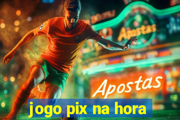 jogo pix na hora