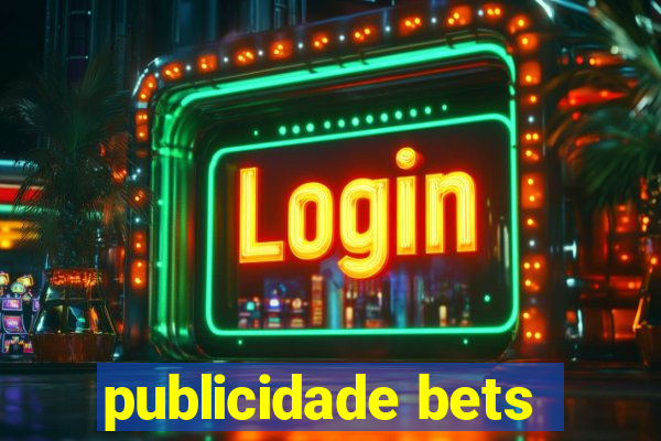 publicidade bets