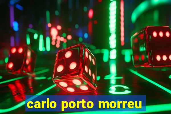 carlo porto morreu