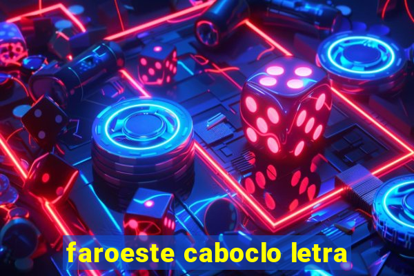 faroeste caboclo letra