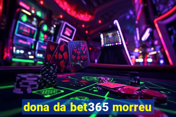 dona da bet365 morreu