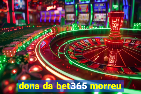 dona da bet365 morreu