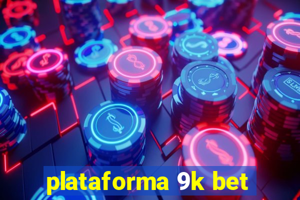 plataforma 9k bet