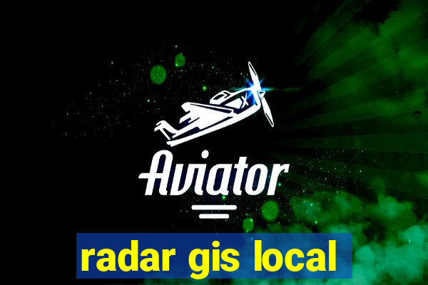 radar gis local