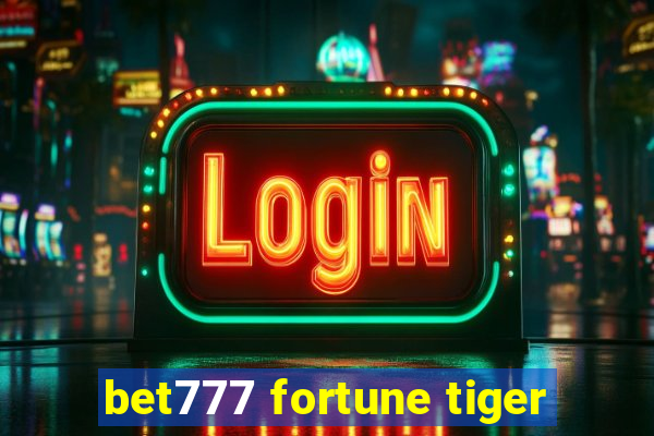 bet777 fortune tiger