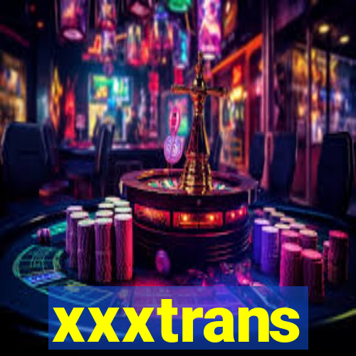 xxxtrans