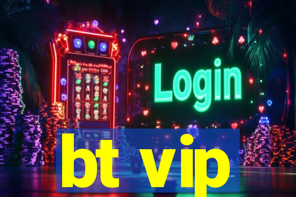 bt vip