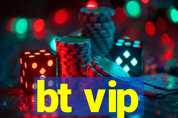 bt vip