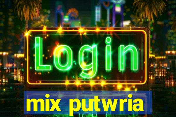 mix putwria