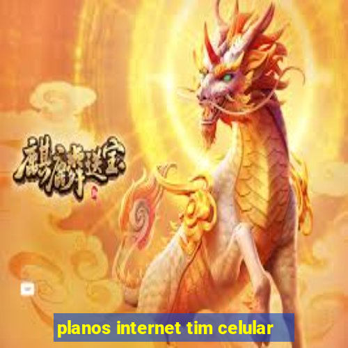 planos internet tim celular