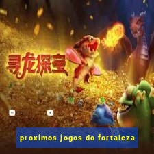 proximos jogos do fortaleza