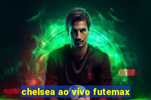 chelsea ao vivo futemax