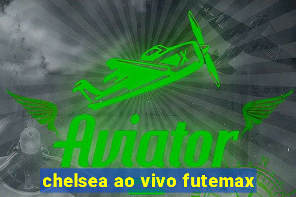 chelsea ao vivo futemax