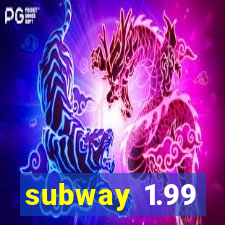 subway 1.99