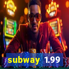 subway 1.99