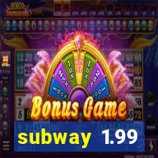 subway 1.99