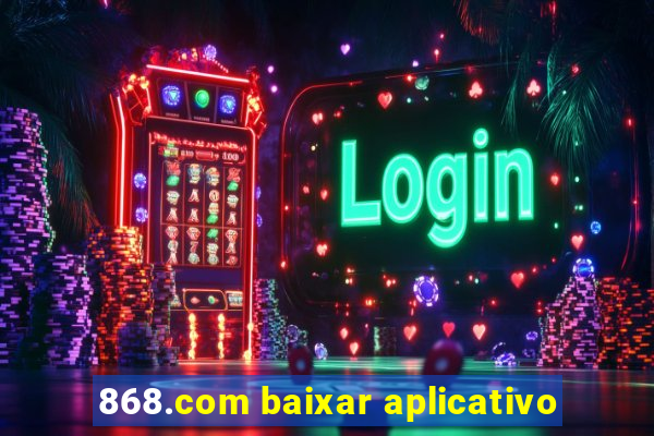 868.com baixar aplicativo